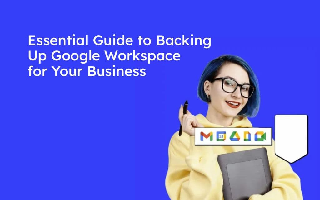 Essential Guide to Backing Up Google Workspace for Your Business - Blog Buz