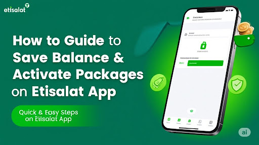 How to Save Balance and Activate Packages using Etisalat app - A Quick Guide