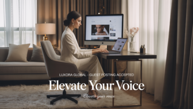 Elevate Your Voice in the Luxury Space: Free Guest Posting Opportunity with Luxora Global