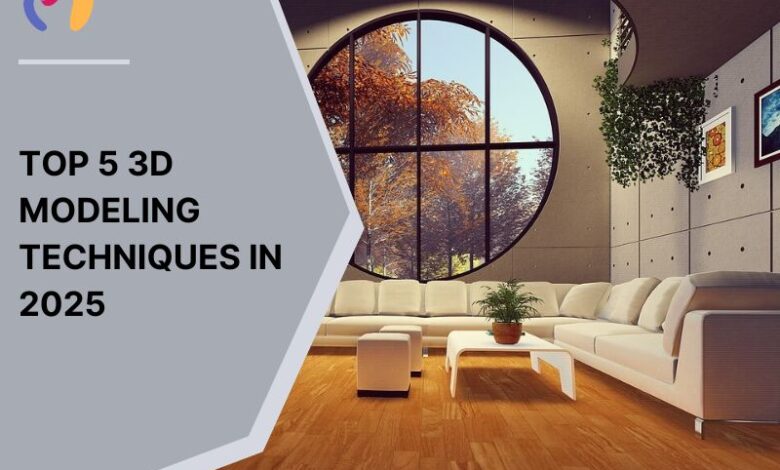 Top 5 3D Modeling Techniques in 2025