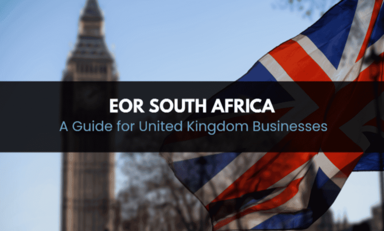 Why UK Companies Trust Employer of Record South Africa for Seamless Expansion