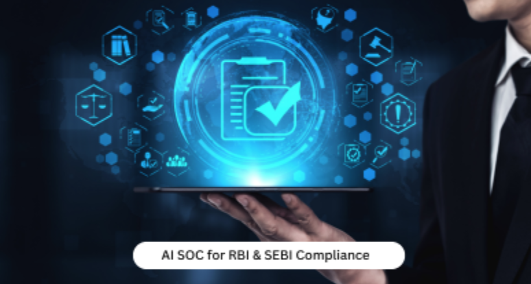 How AI-Managed SOC Improves Compliance with RBI & SEBI Cyber Regulations