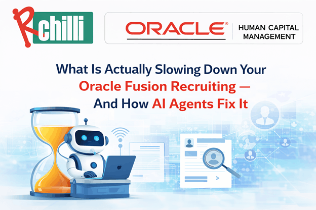 What Is Actually Slowing Down Your Oracle Fusion Recruiting — And How AI Agents Fix It