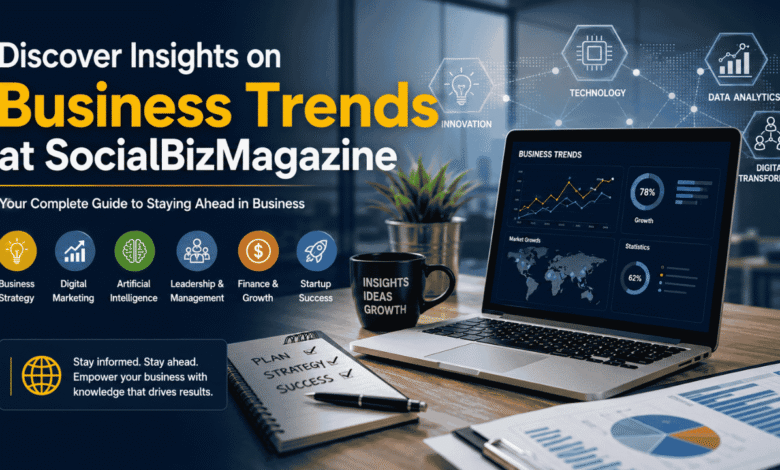 discover insights on business trends at socialbizmagazine